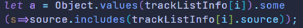 On peut lire : let a = Object.values(trackListInfo[i]).some(s=>source.includes(trackListInfo[i].source